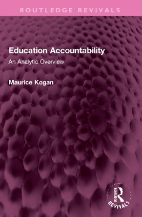 Education Accountability: An Analytic Overview by Maurice Kogan 9781032303734