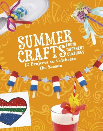 Summer Crafts From Different Cultures: 12 Projects to Celebrate the Season by Megan Borgert-Spaniol 9781398245457
