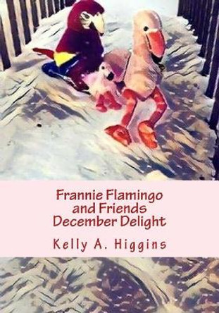 Frannie Flamingo and Friends December Delight by Kelly a Higgins 9781979803441