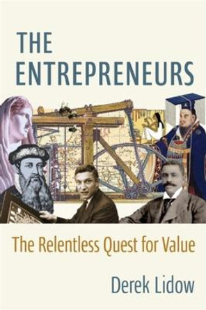 The Entrepreneurs: The Relentless Quest for Value by Derek Lidow