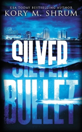 Silver Bullet by Kory M Shrum 9781949577587
