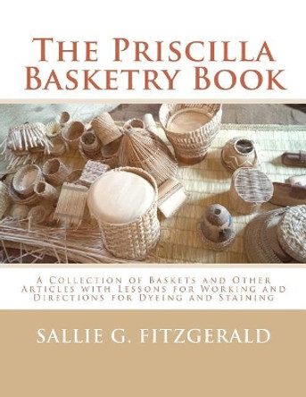 The Priscilla Basketry Book: A Collection of Baskets and Other Articles with Lessons for Working and Directions for Dyeing and Staining by Roger Chambers 9781986623858
