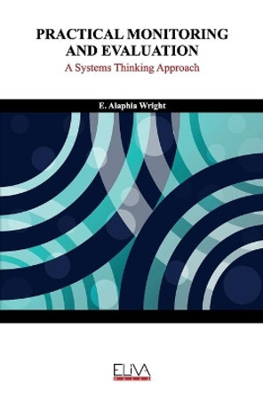 Practical Monitoring and Evaluation: A Systems Thinking Approach by E Alaphia Wright 9781952751714