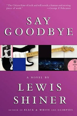 Say Goodbye by Lewis Shiner 9781596064188
