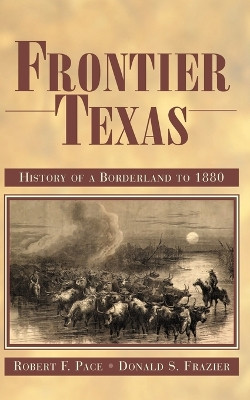 Frontier Texas: History of a Borderland to 1880 by Robert F. Pace 9781933337517