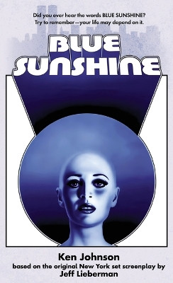 Blue Sunshine: The Novelization by Ken Johnson 9781960721440