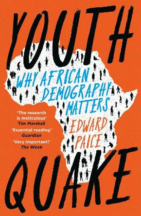 Youthquake: Why African Demography Should Matter to the World by Edward Paice
