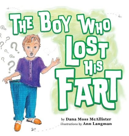 The Boy Who Lost His Fart by Dana Moss McAllister 9781778196782