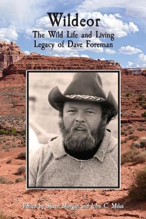 Wildeor: The Wild Life and Living Legacy of Dave Foreman by Susan Morgan 9781733519045