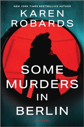 Some Murders in Berlin: A WWII Historical Fiction Novel by Karen Robards 9780778305514