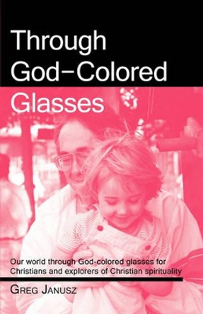 Through God-Colored Glasses by Greg Janusz 9780982263303