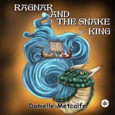 Ragnar and The Snake King by Danielle Metcalfe 9781839347375