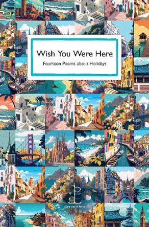Wish You Were Here: Fourteen Poems about Holidays by Various Authors 9781913627416