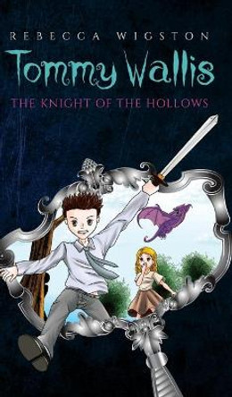 Tommy Wallis,: The Knight of the Hollows by Rebecca Wigston 9781788231985