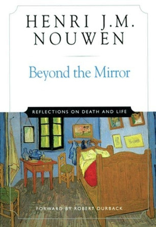 Beyond the Mirror: Reflections on Life and Death by Henri J. M. Nouwen 9780824519612 Beyond the Mirror: Reflections on Life and Death by Henri J. M. Nouwen 9780824519612