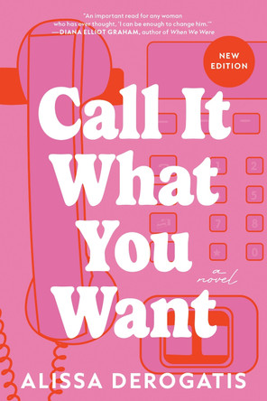 Call It What You Want: A Novel by Alissa DeRogatis 9781464227660