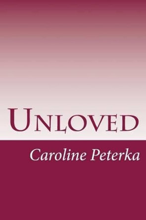 Unloved by Caroline Peterka 9781502997814