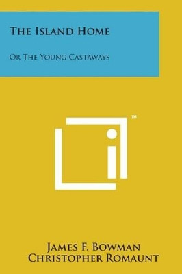 The Island Home: Or the Young Castaways by James F Bowman 9781169968080