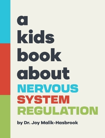 A Kids Book About Nervous System Regulation by Dr Joy Malik-Hasbrook 9781958825198