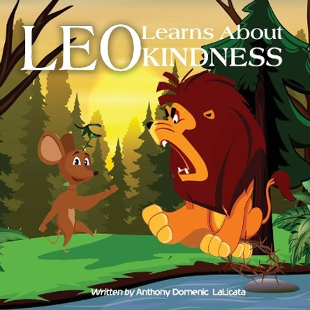 Leo Learns About Kindness: A Children's Book About Kindness, Compassion And Friendship by Anthony Domenic Lalicata 9781087896243
