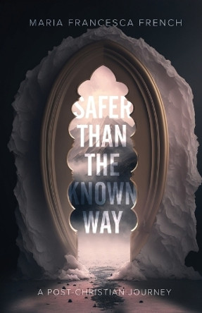 Safer than the Known Way by Maria Francesca French 9781957007410