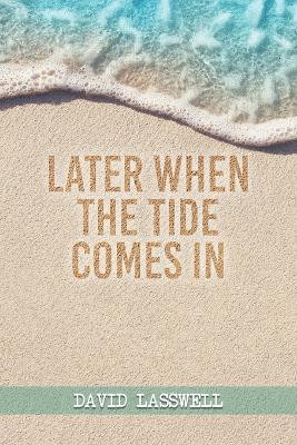 Later When the Tide Comes In by David Lasswell 9781958554883
