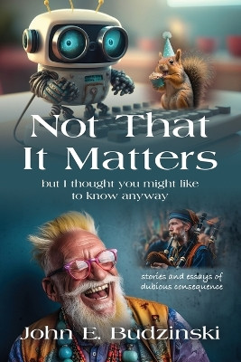 Not That It Matters by John E Budzinski 9781958889855