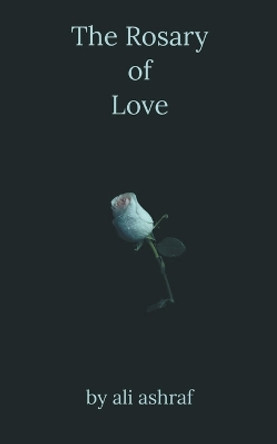 The Rosary of Love by Ali Ashraf 9798215681879