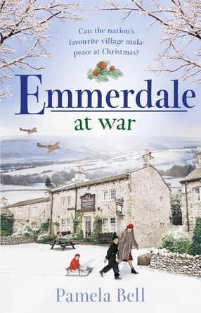Emmerdale at War: an uplifting and romantic read perfect for nights in (Emmerdale, Book 3) by Pamela Bell