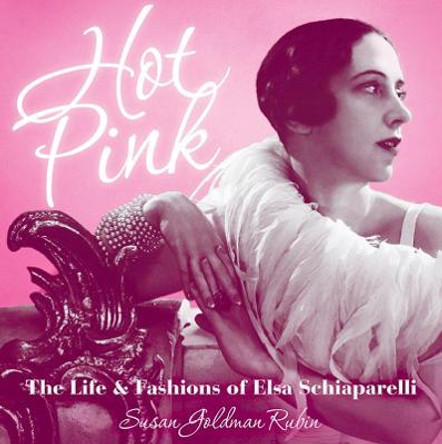 Hot Pink: The Life and Fashions of Elsa Schiaparelli by Susan Goldman Rubin