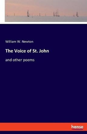 The Voice of St. John: and other poems by William W Newton 9783348064262