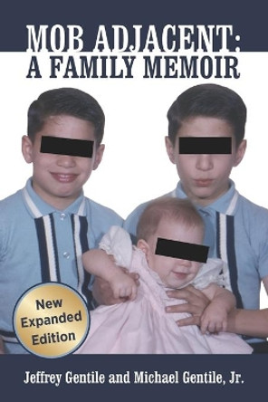 Mob Adjacent: Mob Adjacent: A Family Memoir -- Expanded Edition by Michael Gentile 9781734500288