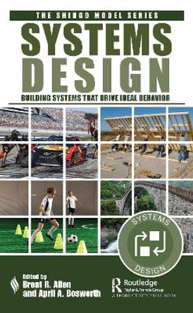 Systems Design: Building Systems that Drive Ideal Behavior by Brent Allen