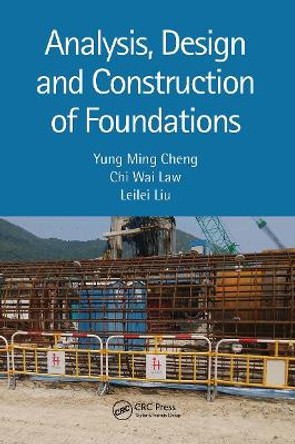 Analysis, Design and Construction of Foundations by Yung Ming Cheng