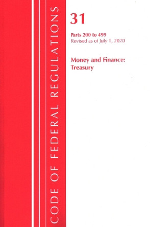 Code of Federal Regulations, Title 31 Money and Finance 200-499, Revised as of July 1, 2020 by Office Of The Federal Register (U.S.) 9781641436328