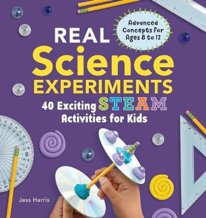Real Science Experiments: 40 Exciting Steam Activities for Kids by Jessica Harris 9781641524926