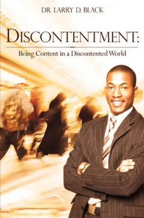 Discontentment: Being Content in a Discontented World by Larry D Black 9781600341236