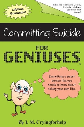 Committing Suicide for Geniuses: Gag Book by Just for Geniuses 9781632319999
