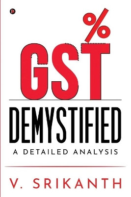 Gst Demystified: A Detailed Analysis by V Srikanth 9781636697390