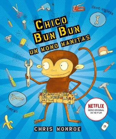 Chico Bun Bun. Un Mono Manitas by Chris Monroe 9788491453932