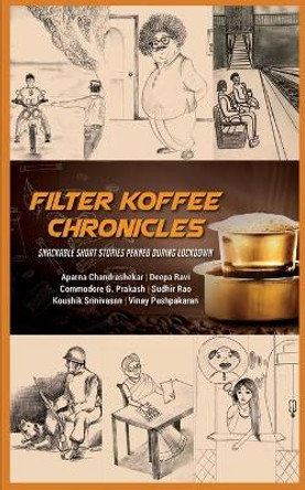 Filter Koffee Chronicles: Snackable Short Stories Penned During Lockdown by Cmde G Prakash 9781649517166