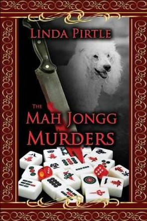 The Mah Jongg Murders by Mrs Linda G Pirtle 9781937569488