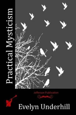 Practical Mysticism by Evelyn Underhill 9781514244869