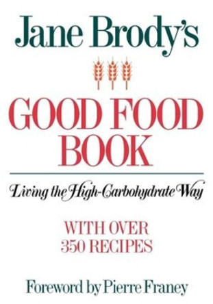 Jane Brody's Good Food Book: Living the High-Carbohydrate Way by Jane Brody 9780393331882