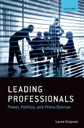 Leading Professionals: Power, Politics, and Prima Donnas by Laura Empson