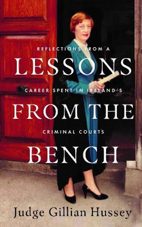 Lessons From the Bench: Reflections on a Career Spent in Ireland's Crimina by Gillian Hussey