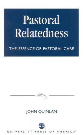 Pastoral Relatedness: The Essence of Pastoral Care by John Quinlan 9780761822622