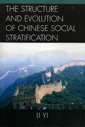 The Structure and Evolution of Chinese Social Stratification by Li Yi 9780761833314