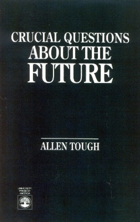 Crucial Questions About the Future by Allen Tough 9780819182753