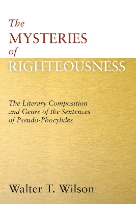 The Mysteries of Righteousness by Walter T Wilson 9781620329009